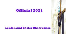  OFFICIAL 2021 LENTEN AND EASTER OBSERVANCE 
